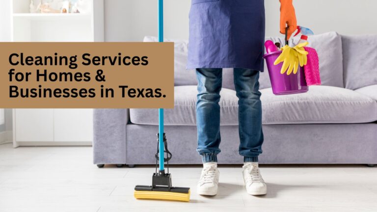 Cleaning Services for Homes & Businesses in Texas.