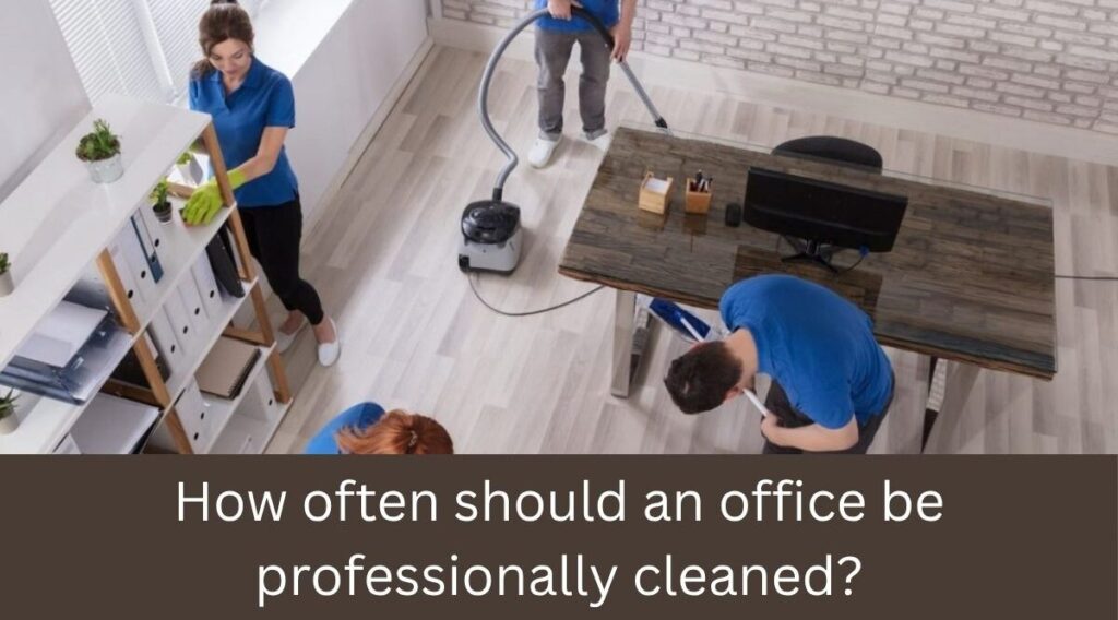 How often should an office be professionally cleaned